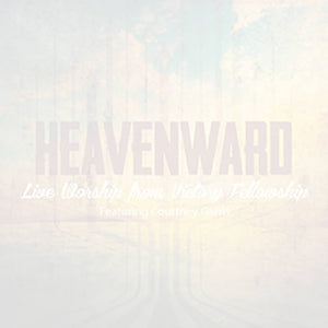Heavenward Live Worship From Victory Fellowship
